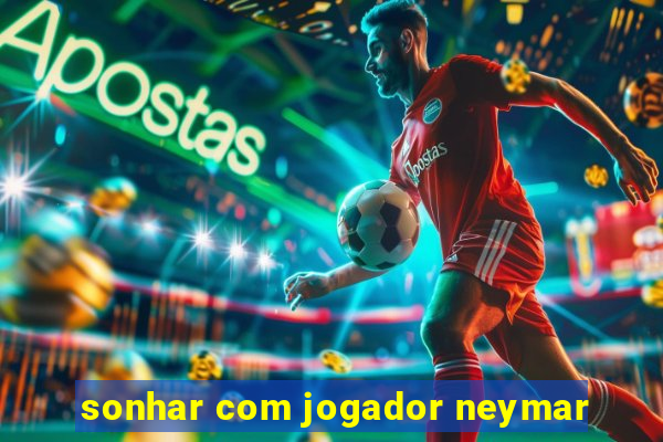 sonhar com jogador neymar